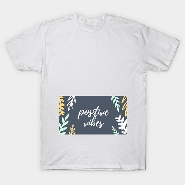 Positive Vibes T-Shirt by chocolatemalt